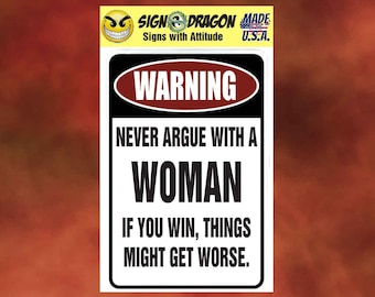 WARNING Never Argue With A Woman - Funny metal humor Novelty Decor Signs for your garage, room, office, man cave, yard or wall