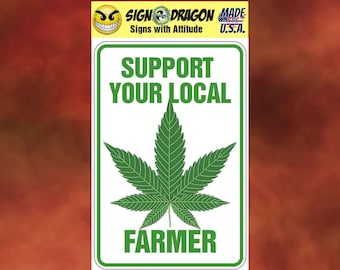 Support Your Local Farmer Funny Marijuana cannabis pot metal humor Novelty Decor Sign for your garage, room, office, man cave, yard or wall