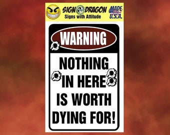 WARNING Nothing In Here Is Worth Dying For! - Funny metal humor Novelty Decor Signs for your garage, room, office, man cave, yard or wall