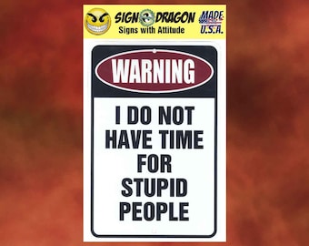 WARNING I Do Not HAve Time For Stupid People - Funny metal humor Novelty Decor Signs for your garage, room, office, man cave, yard or wall