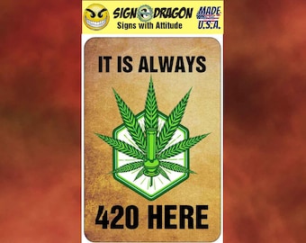 It's Always 420 HERE II - Marijuana WEED funny cannabis pot metal humor Novelty Decor Sign for your garage, office, man cave, yard or wall