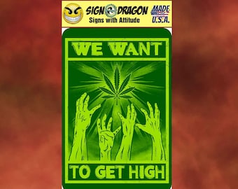We Want to Get High ZOMBIES sign Funny Marijuana weed cannabis pot metal humor Novelty Decor for your garage, office, man cave, yard or wall