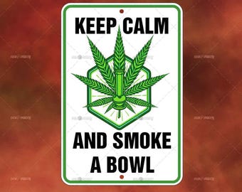 Keep Calm And Smoke a Bowl II metal sign - Marijuana WEED funny metal humor Novelty Decor for garage, office, man cave, yard or wall decor