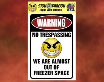 Warning No Trespassing We are Almost Out of Freezer Space Funny metal humor Novelty Decor Signs for garage, office, man cave, yard or wall