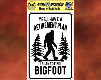 I Have A Retirement Plan sign Big Foot Sasquatch yeti Funny metal humor Novelty Decor Signs for your garage, office, man cave, yard or wall