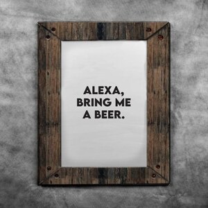 Alexa Bring Me a Beer Printable Quote, Beer Quote Print, Funny Printable Quote Art, Man Cave Sign, Printable Wall Art, Garage Beer Sign
