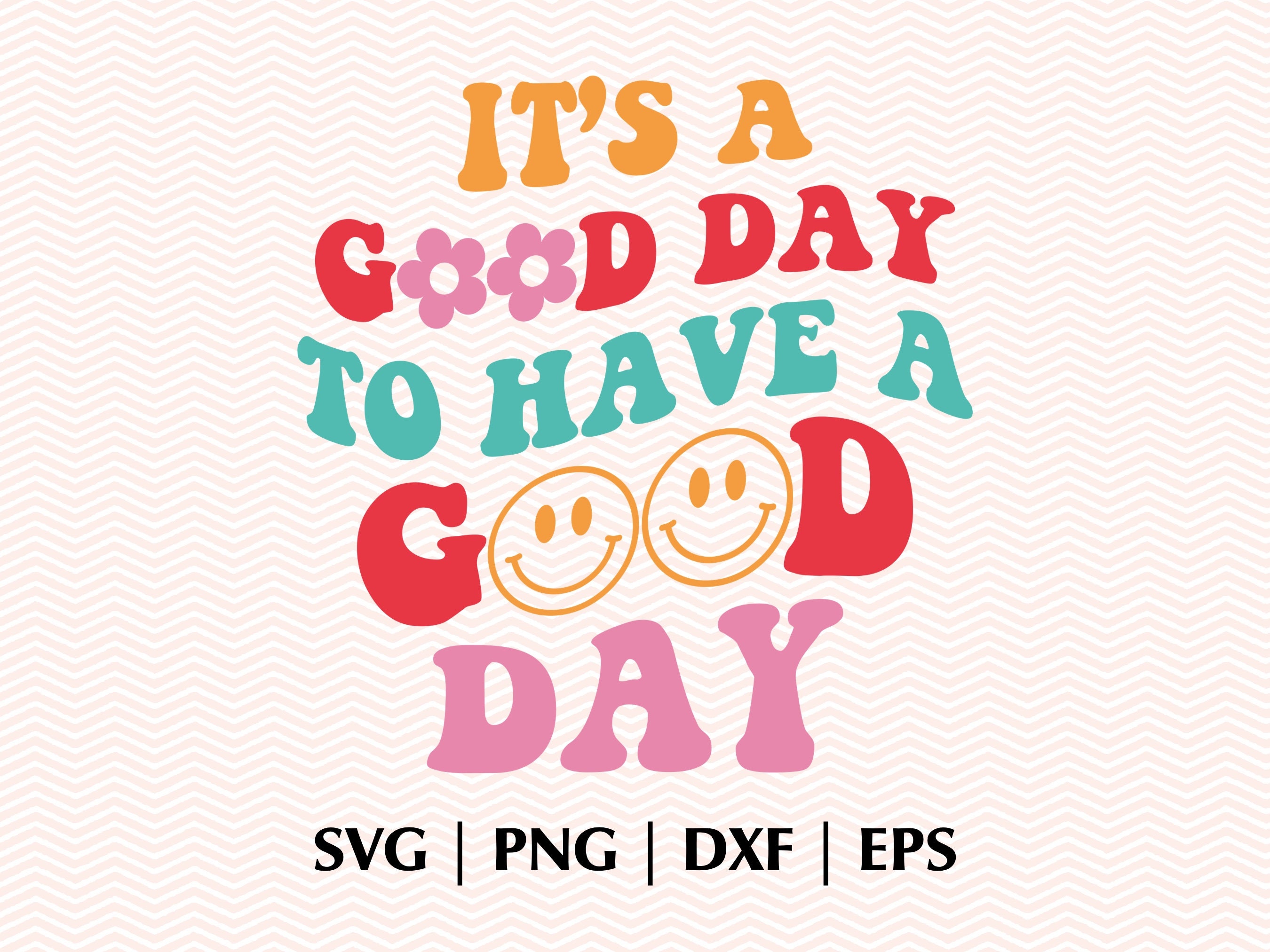 It'S A Good Day To Have A Good Day Svg Png Eps Dxf - Etsy