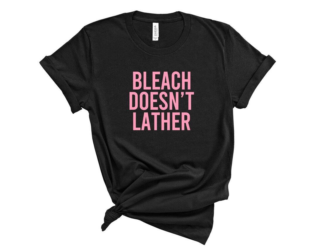 Bleach Doesn't Lather Adult Unisex Shirt Etsy