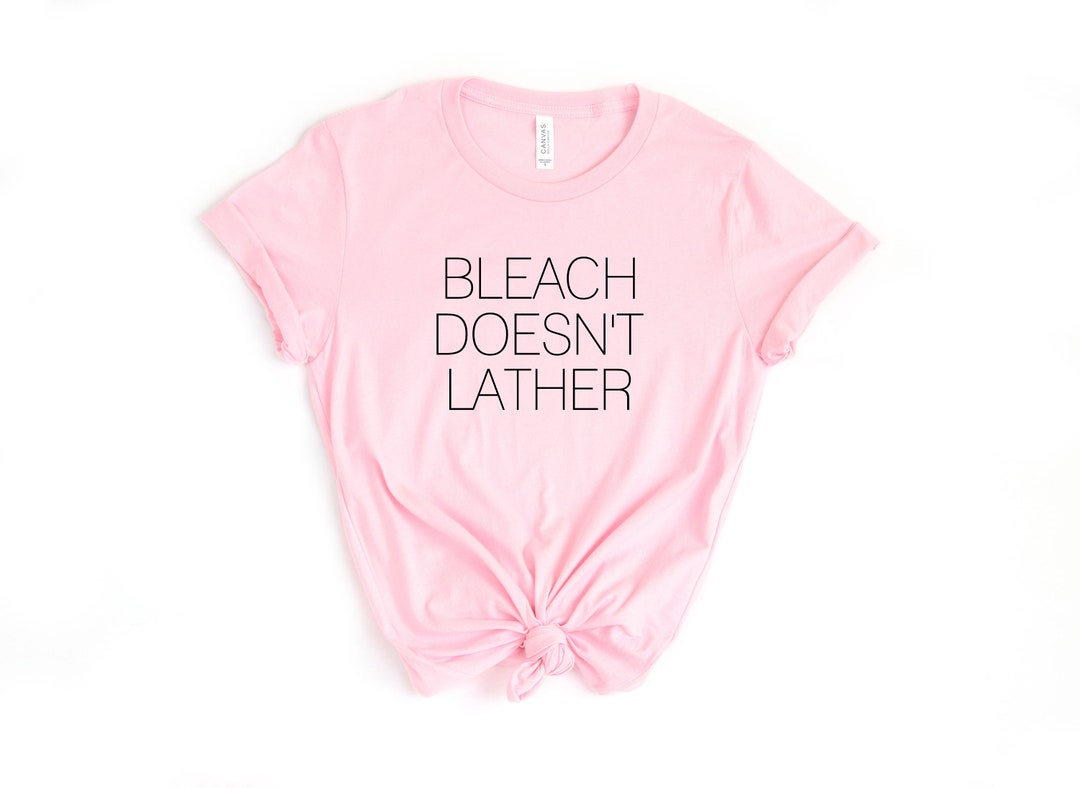 Bleach Doesn't Lather Adult Unisex Shirt Etsy