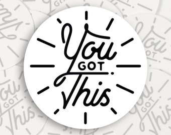 You Got This - Vinyl Sticker - 2 inch sticker