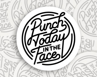 Punch Today in the Face - Vinyl Sticker - 2 inch sticker