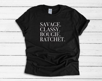 Savage. Classy. Bougie. Ratchet. - Adult Shirt