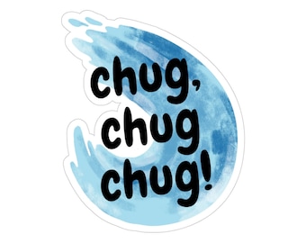 May include: A blue watercolor sticker with the text "chug, chug, chug!" in black.