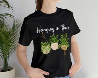 Plant Lover T-Shirt, Plant Lover Gift, Gift for Plant Lover, Hang in There Shirt, Plant Mom Gift, Plant Dad Gift, Plant Tee, Plant T Shirt
