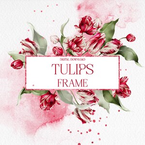 May include: A digital download of a frame featuring watercolour red and white tulips with green leaves and pink watercolour splatters. The text "DIGITAL DOWNLOAD TULIPS FRAME" is in the centre of the frame.