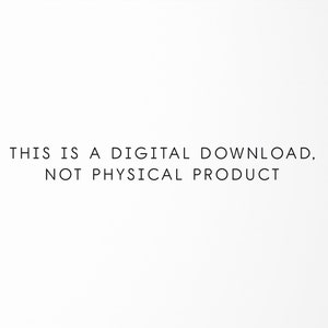 May include: Text on a white background that reads: "THIS IS A DIGITAL DOWNLOAD, NOT PHYSICAL PRODUCT"