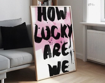 How Lucky Are We Print, Trendy Aesthetic Print, Inspirational Quote Poster, Pink Trendy Wall Decor, Dopamine Decor, Digital Download