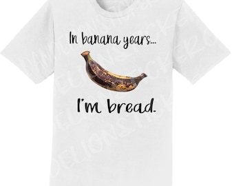 In Banana Years...Im Bread PNG
