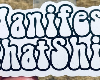 Manifest That Shit Sticker
