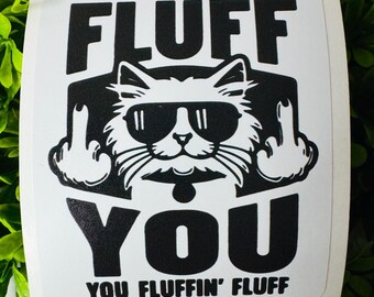 Fluff You Cat Sticker - Water Resistant Vinyl Decal