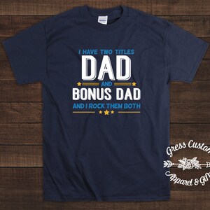 Bonus Dad T-Shirt Stepdad Gift, I Have Two Titles Dad And Bonus Dad And I Rock Them Both, Best Dad Shirt, Step Dad Father&#39;s Day Tee