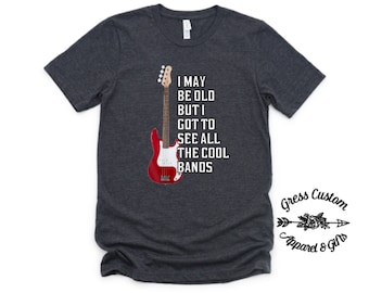 I May Be Old But I Got To See All The Cool Bands T-Shirt, Classic Rock And Roll Concert T-Shirt, Funny Gift For Dad or Grandpa