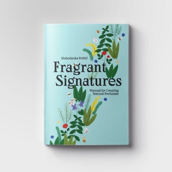 Fragrant Signatures – Manual for Creating Natural Perfumes