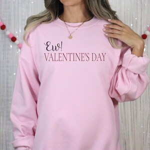 Ew! Valentine&#39;s Day, Valentine&#39;s Day Sweatshirt, Anti-Valentines, Crewneck Sweater, Gift for Him/Her,