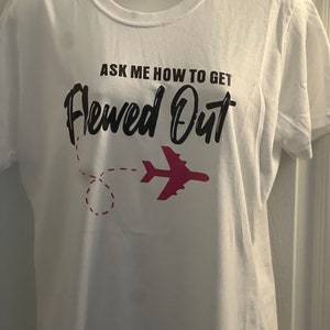 Ask Me How to Get Flewed Out T-Shirt