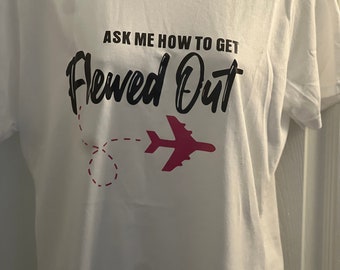 Ask Me How to Get Flewed Out T-Shirt
