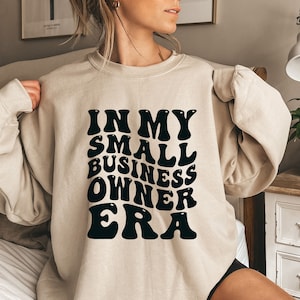 Small Business Owner sweatshirts, Small Business Quotes, In my Small Business Owner Era, Woman Owned Business Owner, Female owned Company