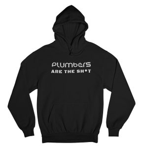Plumbers Are The Sh*t Hoodie — Plumber Shirt, Plumber Gift, Gifts for Plumbers, Plumbing T-Shirt