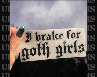 I Brake For Goth Girls Vinyl Decal | I Love Goth Girls | READ ITEM DETAILS