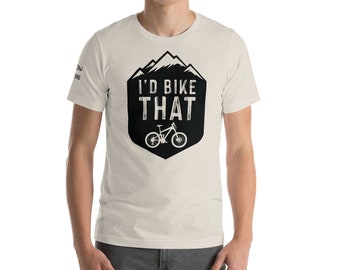 I'd Bike That - Unisex T-Shirt | Mountain Biking Shirt | MTB