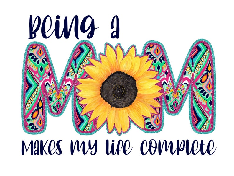 Download Being a Mom makes my life complete png Sublimation design ...