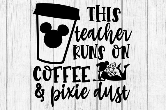Download This Teacher Runs On Coffee And Pixie Dust Svg Png Studio3 Cut Etsy
