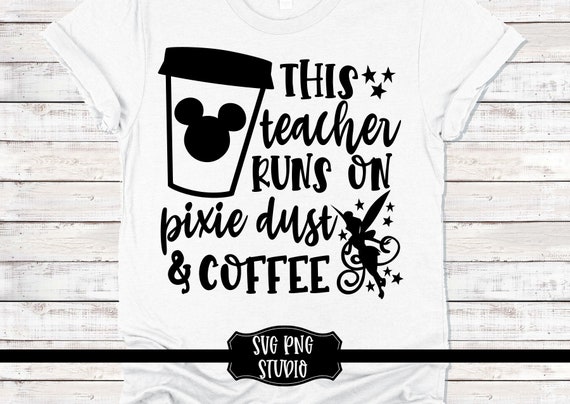 Download This Teacher Runs On Coffee And Pixie Dust Svg Png Studio3 Cut Etsy