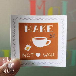 Make Tea Not War Sticker, Self Care 101, Drink Tea and Relax, Stamp Journal Sticker, Glossy Water Proof Vinyl