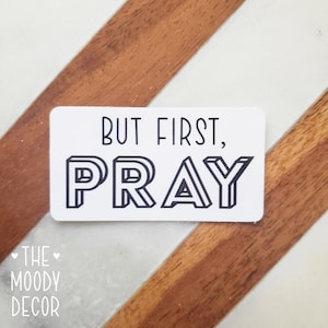 But first Pray, Pray first, Bible Verse Sticker, Simple Text Minimal, Faith Based