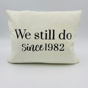 We Still Do Since 1982. Perssonalized Embroidered, Velvet Pillow- 12"x 18" w/Hidden Zipper- Anniversary Gift- Free Shipping