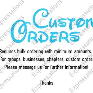 May include: Blue text on a white background reads "Custom Orders". The text is in a whimsical font. Below the text, it reads "Requires bulk ordering with minimum amounts. Great for groups, businesses, chapters, custom orders, etc. Please message us for further information! Thanks."