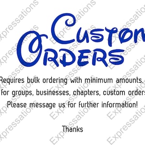 May include: Blue text on a white background that reads "Custom Orders" in a whimsical font. The text is followed by "Requires bulk ordering with minimum amounts. Great for groups, businesses, chapters, custom orders, etc. Please message us for further information! Thanks."