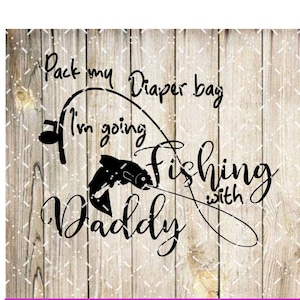 Packe meine Windeltasche ein. Ich gehe mit Papa angeln.. Plotterdatei Digital SVG, PNG Dateien.  Verwendung mit cricut/Maschinen, die svg verwenden