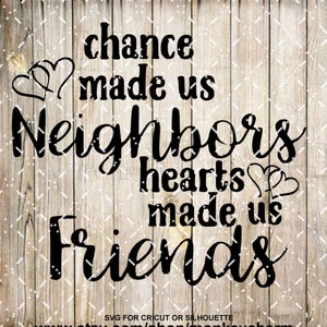 Chance Made Us Neighbors but Hearts Made Us Friends Heart Cut File