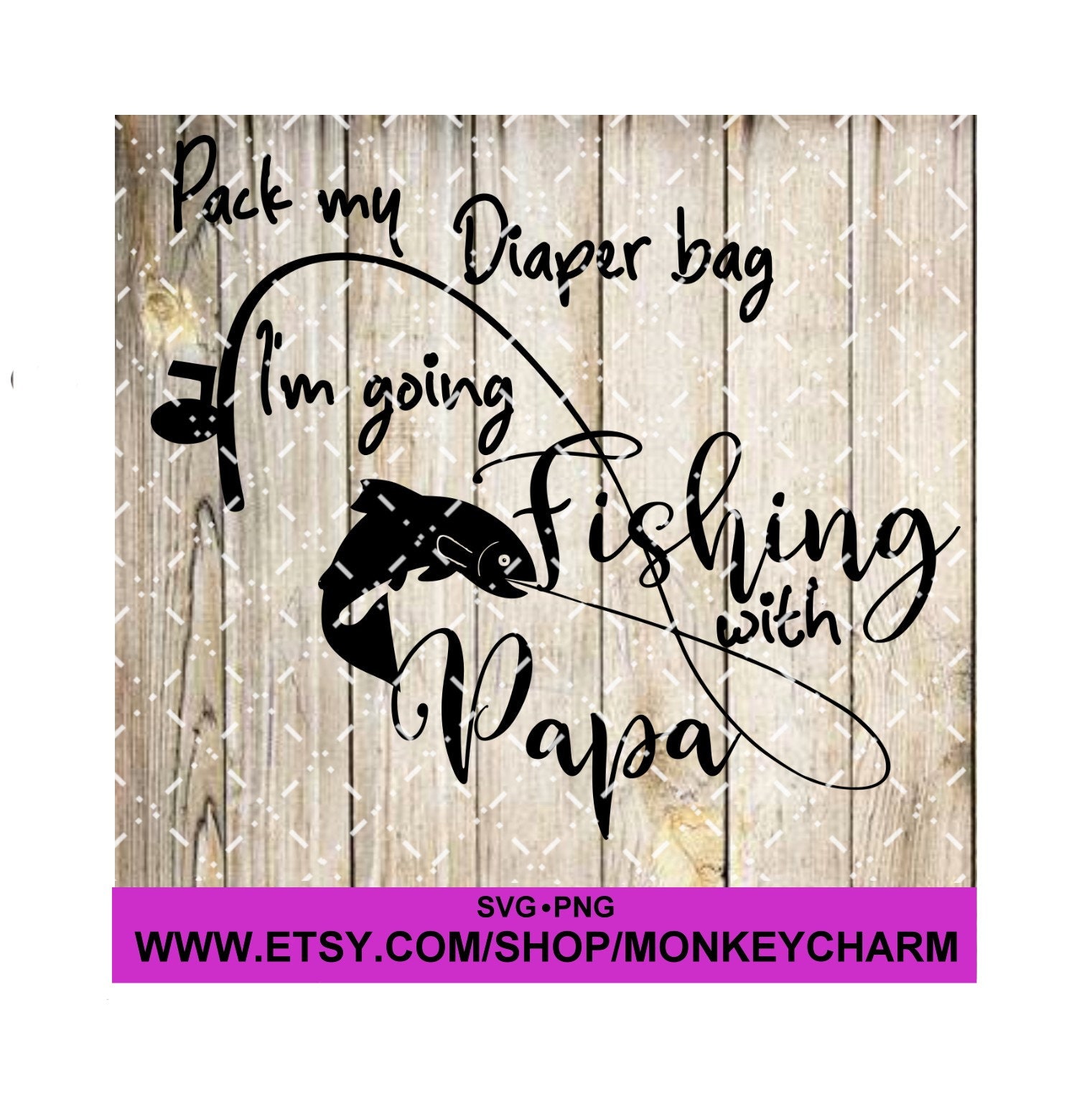 Pack My Diaper Bag. I'm Going Fishing With Papa.. Cut File Digital