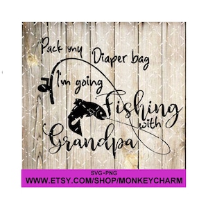 Packen Sie meine Windeltasche. Ich gehe mit Opa angeln. Ausschneiden Sie Datei Digital SVG, PNG-Dateien.  Verwendung mit cricut/Maschinen, die svg verwenden