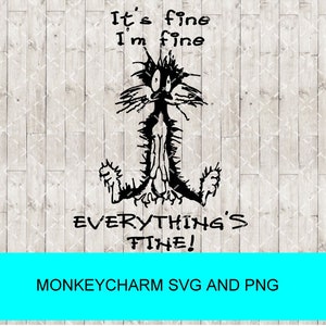 May include: Black and white illustration of a distressed cat with the text "It's fine I'm fine EVERYTHING'S FINE!"  The image is on a woodgrain background.
