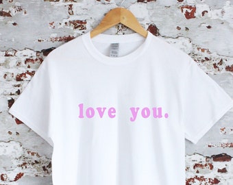 T-shirt Love you slogan, 100% coton, plusieurs tailles disponibles, tailles unisexes et dames, cadeau parfait, Saint-Valentin, chemise feel good :)