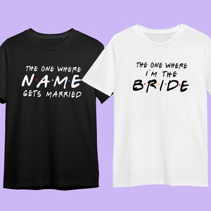 Custom bachelorette Friends The One Where T-shirt, custom name and text, 100% cotton, multiple sizes available for adults and kids, hen do