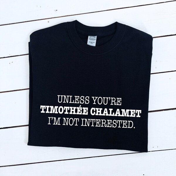 Unless you're Timothee Chalamet I'm not interested slogan printed T-shirt, multiple sizes and colours, womens top